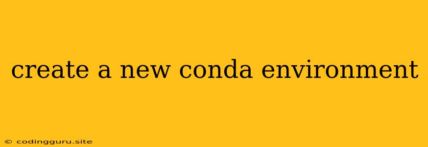 Create A New Conda Environment