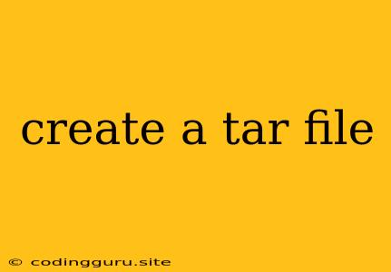 Create A Tar File