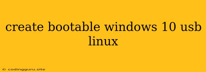 Create Bootable Windows 10 Usb Linux