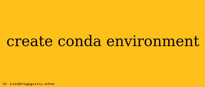 Create Conda Environment