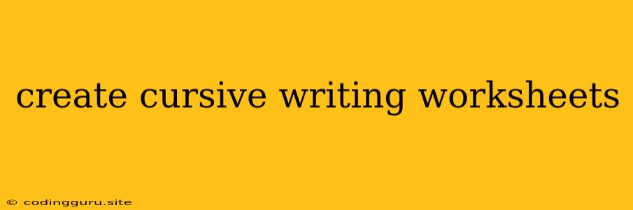 Create Cursive Writing Worksheets