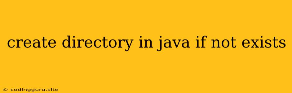 Create Directory In Java If Not Exists