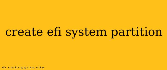 Create Efi System Partition