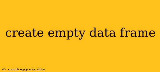 Create Empty Data Frame