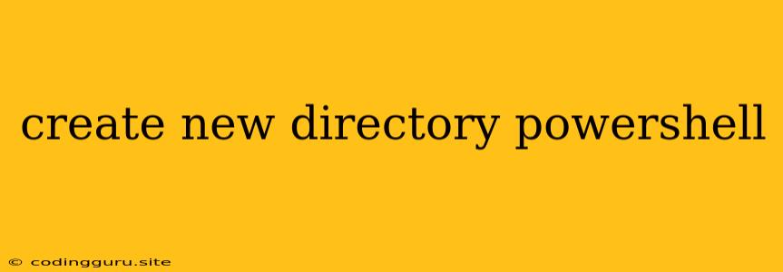 Create New Directory Powershell