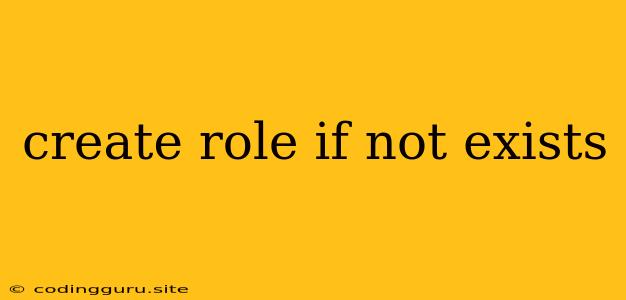 Create Role If Not Exists