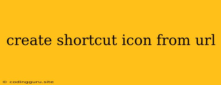 Create Shortcut Icon From Url