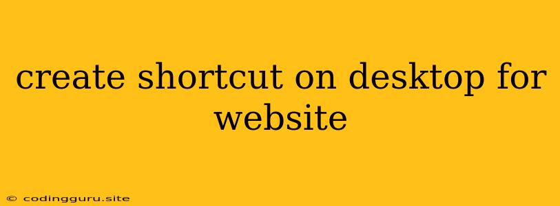 Create Shortcut On Desktop For Website