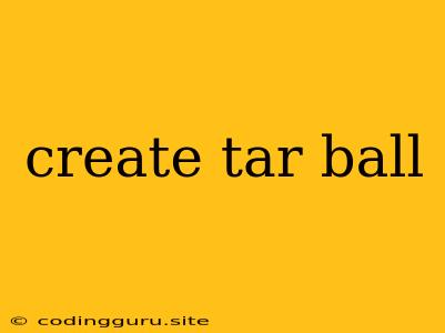 Create Tar Ball