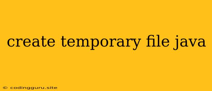 Create Temporary File Java