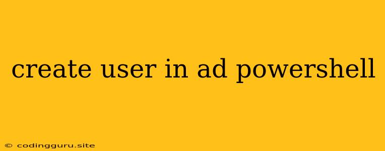 Create User In Ad Powershell