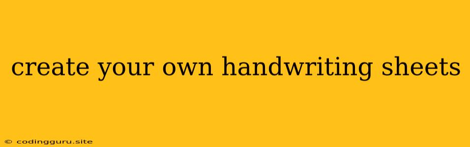 Create Your Own Handwriting Sheets