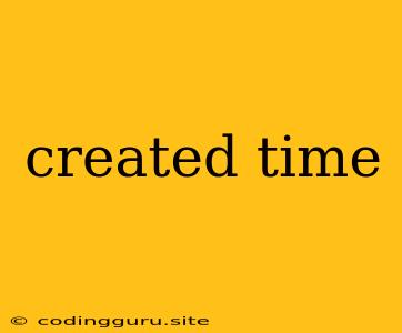 Created Time