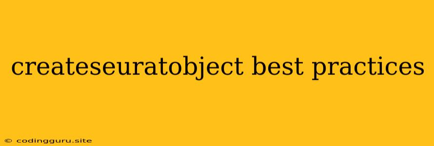 Createseuratobject Best Practices