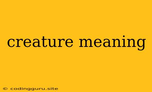 Creature Meaning