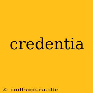 Credentia