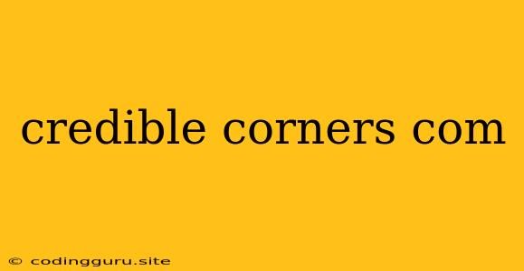 Credible Corners Com