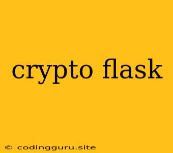 Crypto Flask