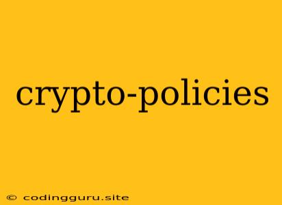 Crypto-policies