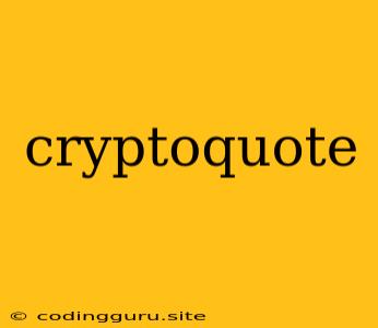 Cryptoquote