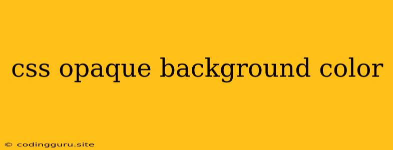 Css Opaque Background Color