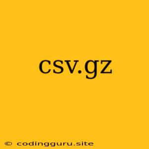 Csv.gz