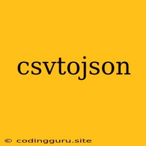 Csvtojson