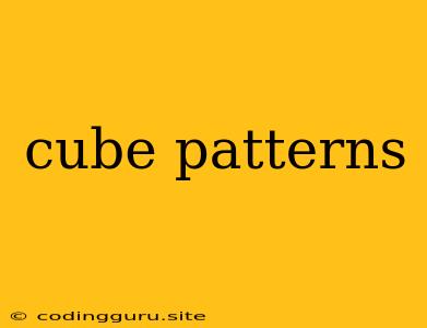 Cube Patterns