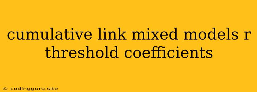 Cumulative Link Mixed Models R Threshold Coefficients