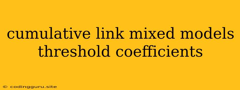 Cumulative Link Mixed Models Threshold Coefficients