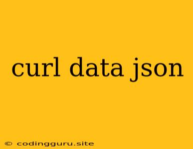 Curl Data Json