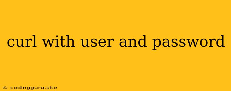 Curl With User And Password