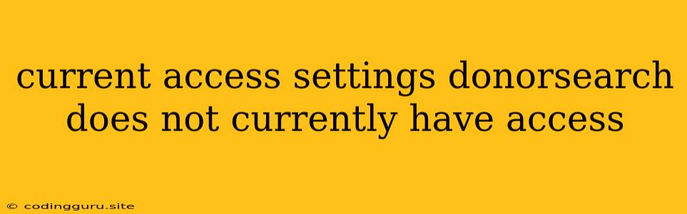 Current Access Settings Donorsearch Does Not Currently Have Access