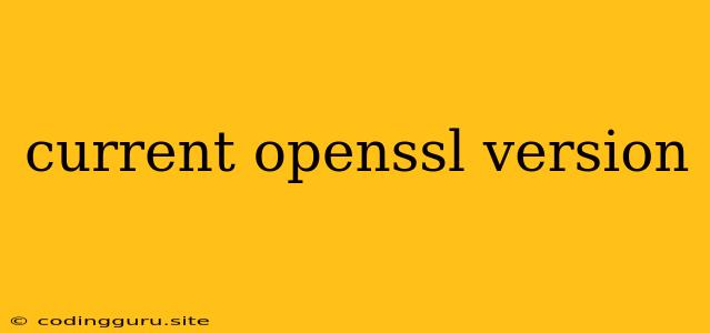 Current Openssl Version