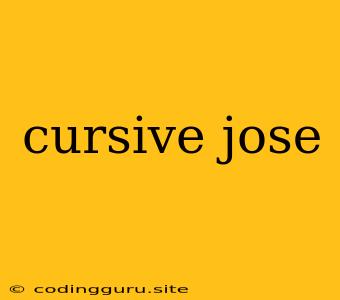 Cursive Jose