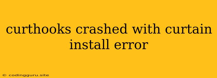 Curthooks Crashed With Curtain Install Error