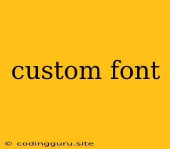 Custom Font