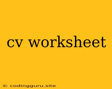 Cv Worksheet