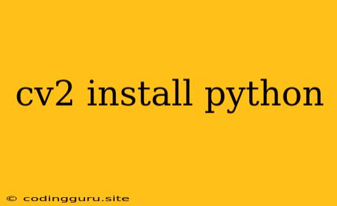 Cv2 Install Python