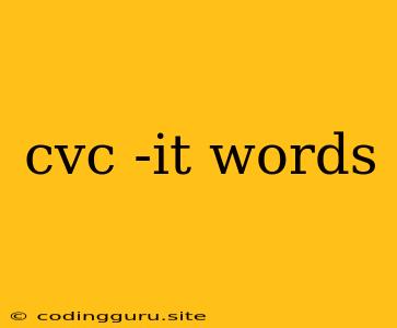 Cvc -it Words