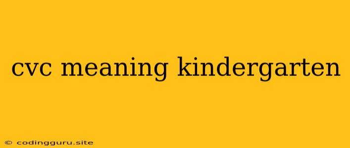 Cvc Meaning Kindergarten