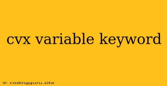 Cvx Variable Keyword