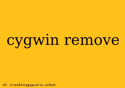 Cygwin Remove