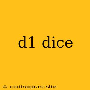 D1 Dice