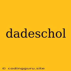 Dadeschol