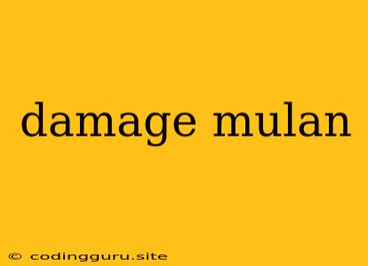 Damage Mulan