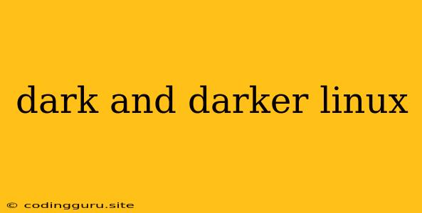 Dark And Darker Linux