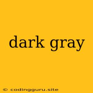 Dark Gray