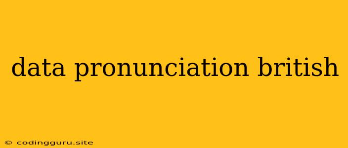 Data Pronunciation British