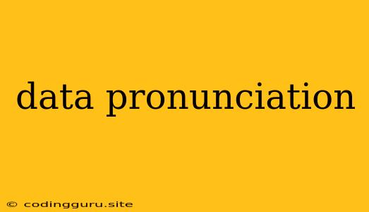 Data Pronunciation